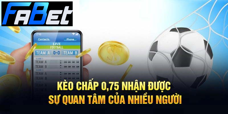 Anh em cập nhật chi tiết khái niệm về kèo chấp 0.75